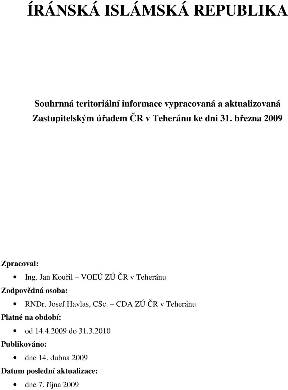 Jan Kouřil VOEÚ ZÚ ČR v Teheránu Zodpovědná osoba: RNDr. Josef Havlas, CSc.