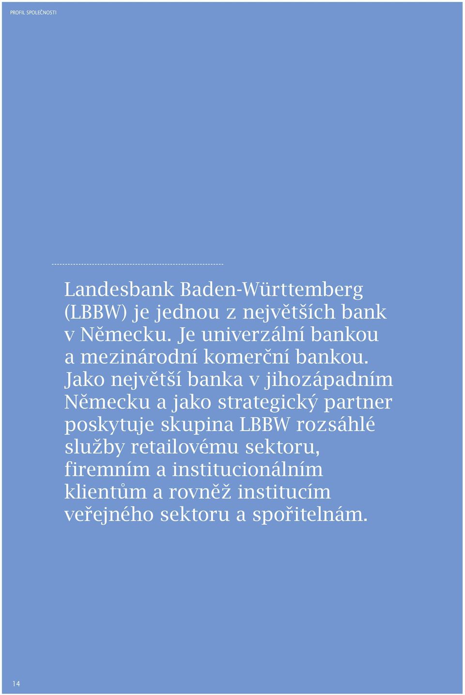 Jako největší banka v jihozápadním Německu a jako strategický partner poskytuje skupina LBBW