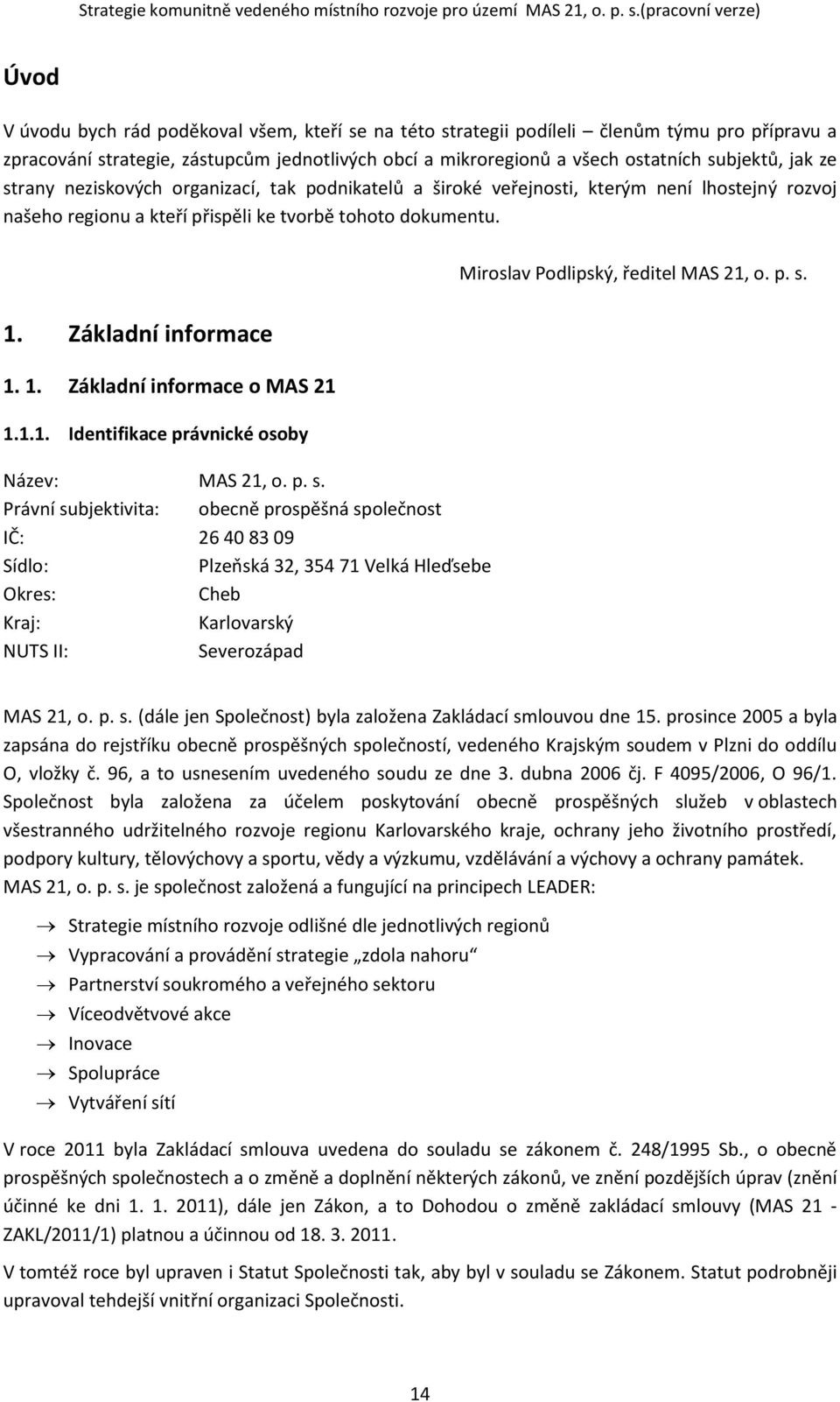 1.1. Identifikace právnické osoby Název: MAS 21, o. p. s.