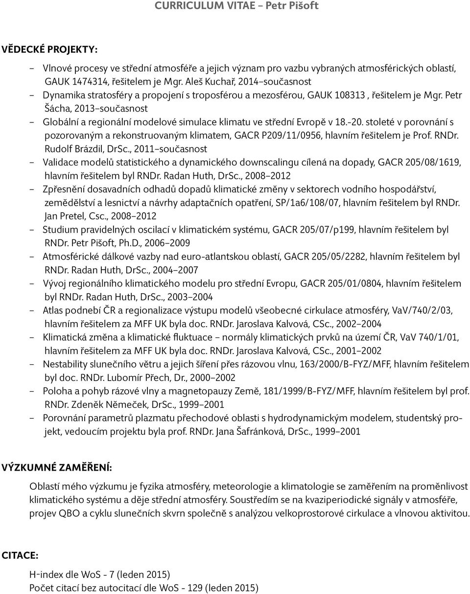 Petr Šácha, 2013 současnost Globální a regionální modelové simulace klimatu ve střední Evropě v 18.-20.