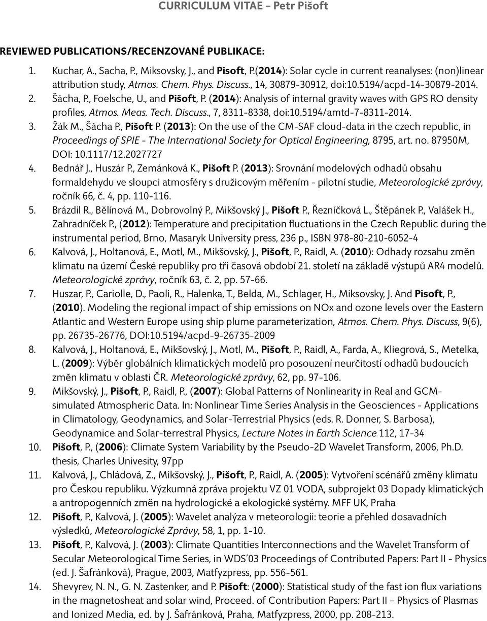 (2014): Analysis of internal gravity waves with GPS RO density profiles, Atmos. Meas. Tech. Discuss., 7, 8311-8338, doi:10.5194/amtd-7-8311-2014. Žák M., Šácha P., Pišoft P.