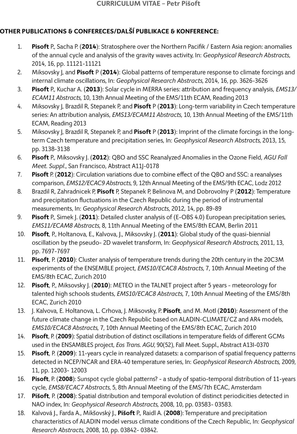 11121-11121 Miksovsky J, and Pisoft P (2014): Global patterns of temperature response to climate forcings and internal climate oscillations, In: Geophysical Research Abstracts, 2014, 16, pp.