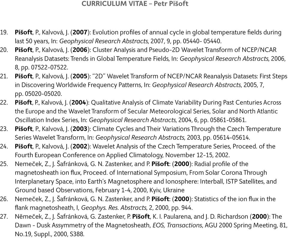 (2006): Cluster Analysis and Pseudo-2D Wavelet Transform of NCEP/NCAR Reanalysis Datasets: Trends in Global Temperature Fields, In: Geophysical Research Abstracts, 2006, 8, pp. 07522-07522. Pišoft, P.