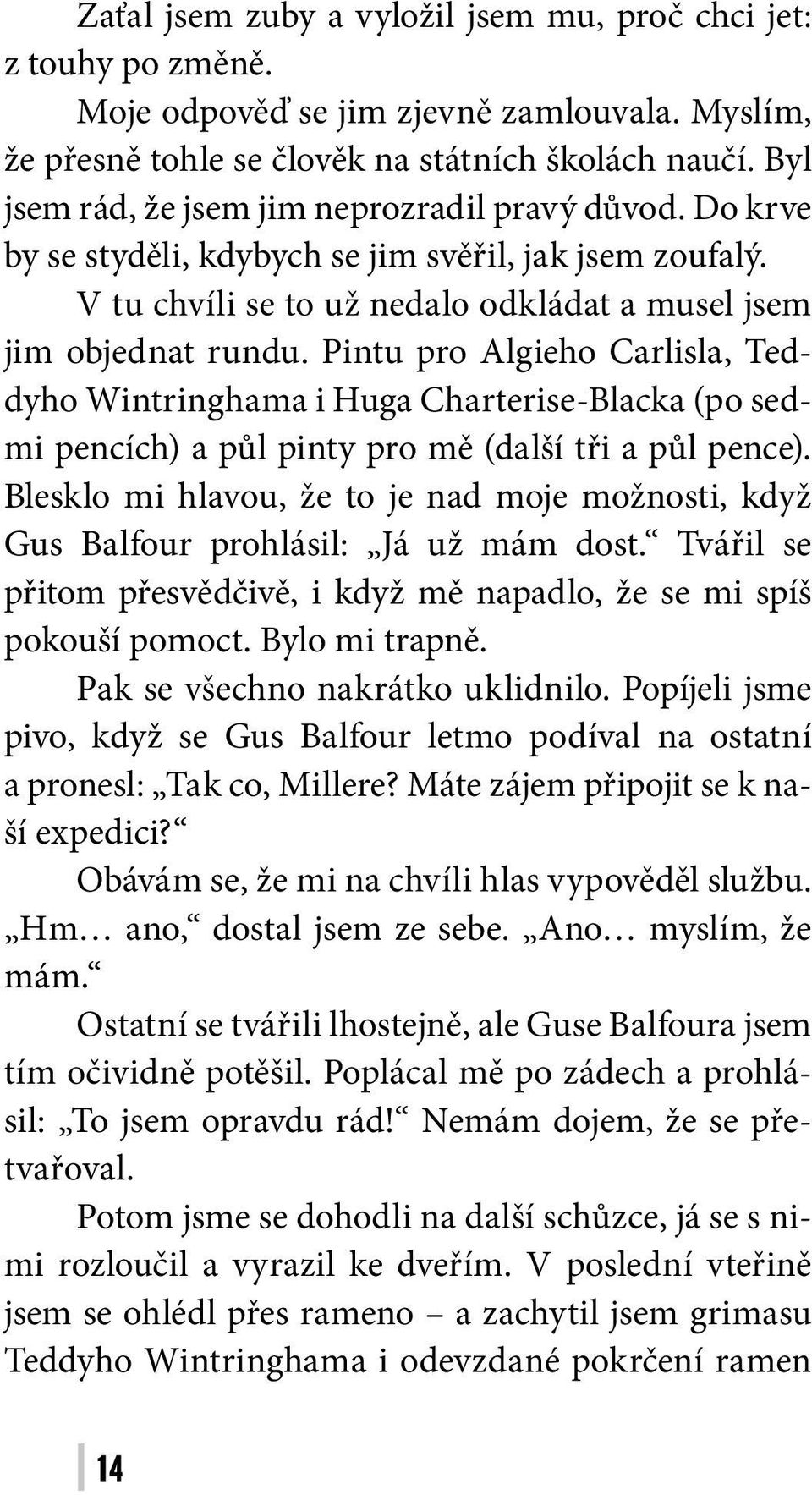 Pintu pro Algieho Carlisla, Teddyho Wintringhama i Huga Charterise-Blacka (po sedmi pencích) a půl pinty pro mě (další tři a půl pence).