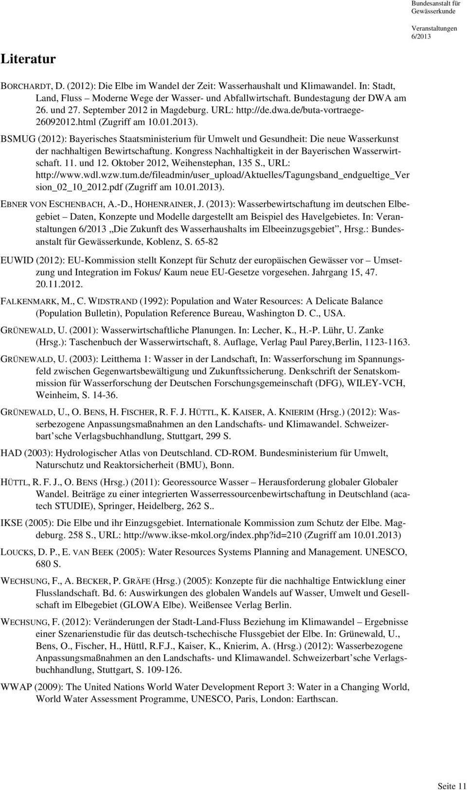 BSMUG (2012): Bayerisches Staatsministerium für Umwelt und Gesundheit: Die neue Wasserkunst der nachhaltigen Bewirtschaftung. Kongress Nachhaltigkeit in der Bayerischen Wasserwirtschaft. 11. und 12.