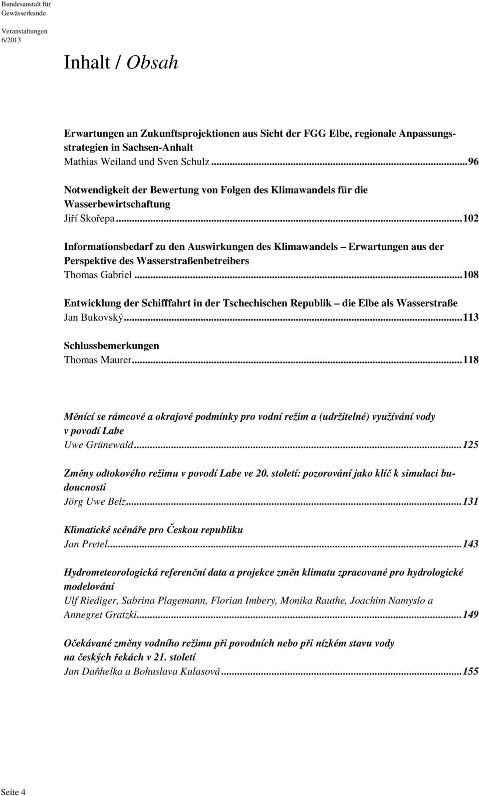 ..102 Informationsbedarf zu den Auswirkungen des Klimawandels Erwartungen aus der Perspektive des Wasserstraßenbetreibers Thomas Gabriel.