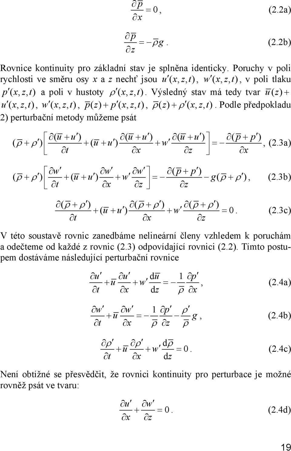 Výsledný stav má tedy tvar u( z ) + u ( x, z, t), w ( x, z, t), p( z) + p ( x, z, t), ρ( z) + ρ ( x, z, t).