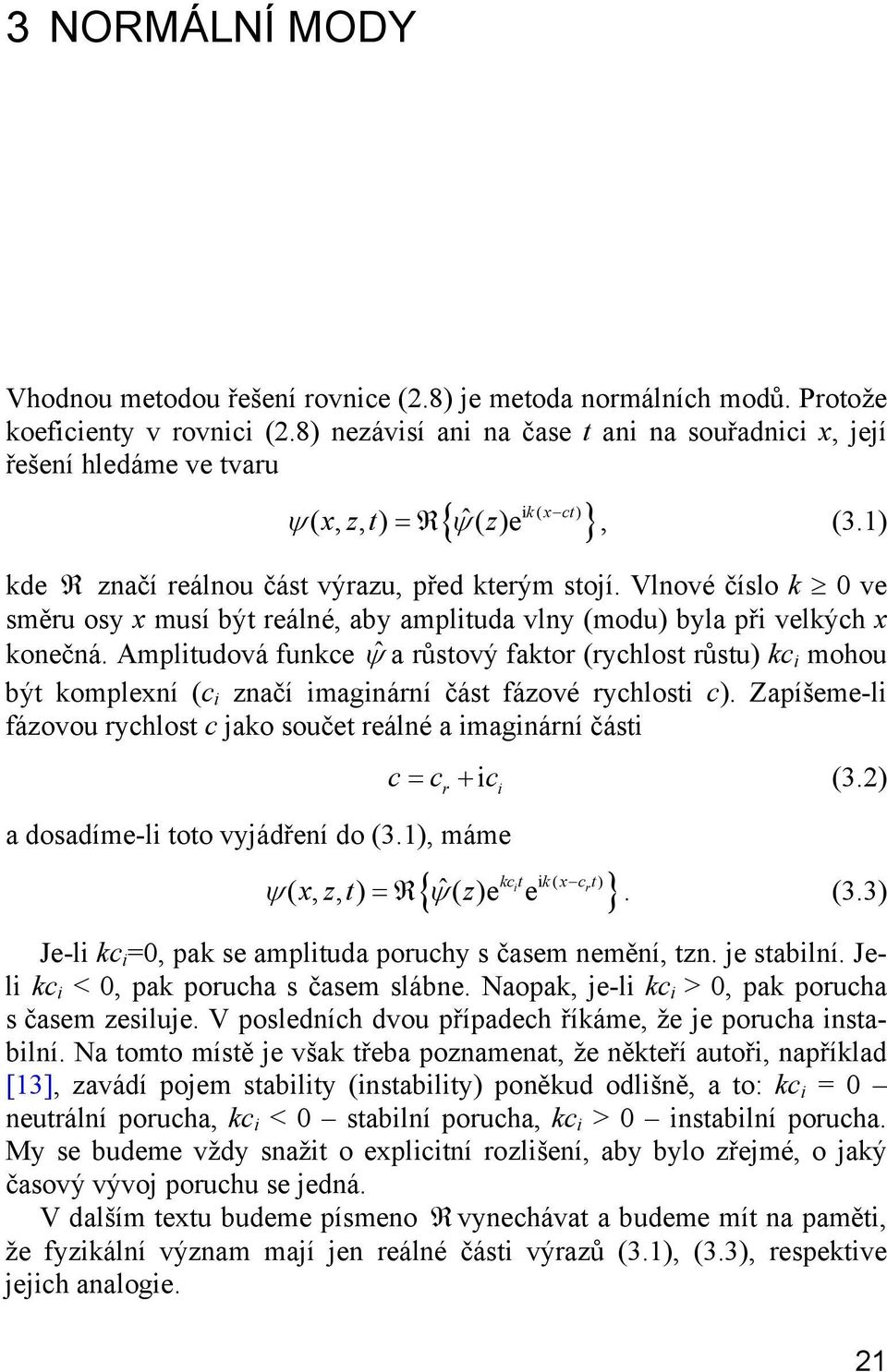 Vlnové číslo k ve směru osy x musí být reálné, aby amplituda vlny (modu) byla při velkých x konečná.