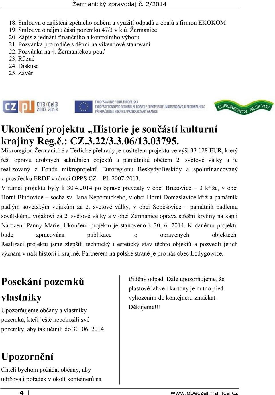 03795. Mikroregion Žermanické a Těrlické přehrady je nositelem projektu ve výši 33 128 EUR, který řeší opravu drobných sakrálních objektů a památníků obětem 2.