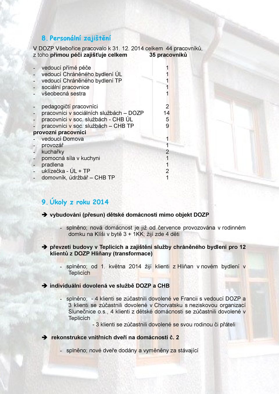 všeobecná sestra 1 - pedagogičtí pracovníci 2 - pracovníci v sociálních službách DOZP 14 - pracovníci v soc. službách - CHB ÚL 5 - pracovníci v soc.