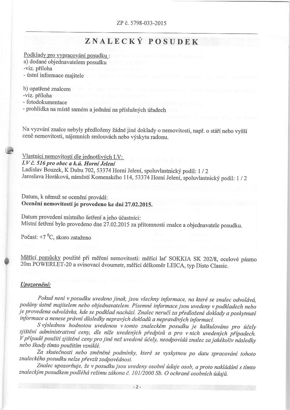 o staii nebo vy55i cend nemovitosti, n6jemnich smlouv6ch nebo vliskytu radonu. vlaslnici nemovitosti dle iednotliwch LV: LV i. 516 pro obec a k.rt.