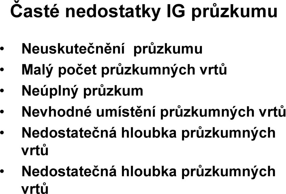 Nevhodné umístění průzkumných vrtů Nedostatečná