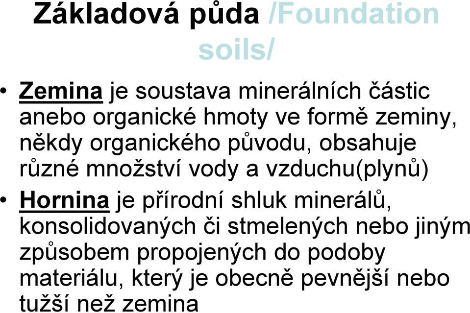 stvívody a vzduchu(plynů) Hornina je přírodníshluk minerá lů, konsolidovaných či