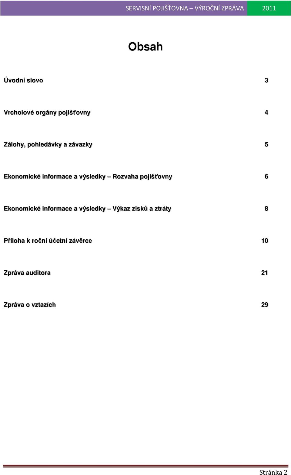 pojišťovny 6 Ekonomické informace a výsledky Výkaz zisků a ztráty 8