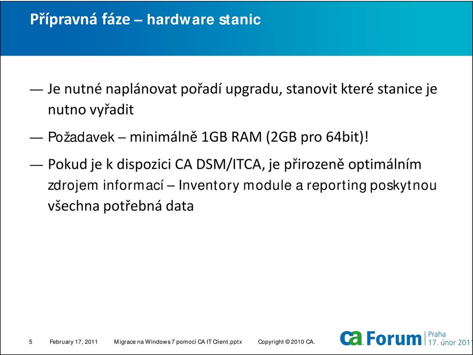 Pokud je k dispozici CA DSM/ITCA, je přirozeně optimálním zdrojem informací Inventory module