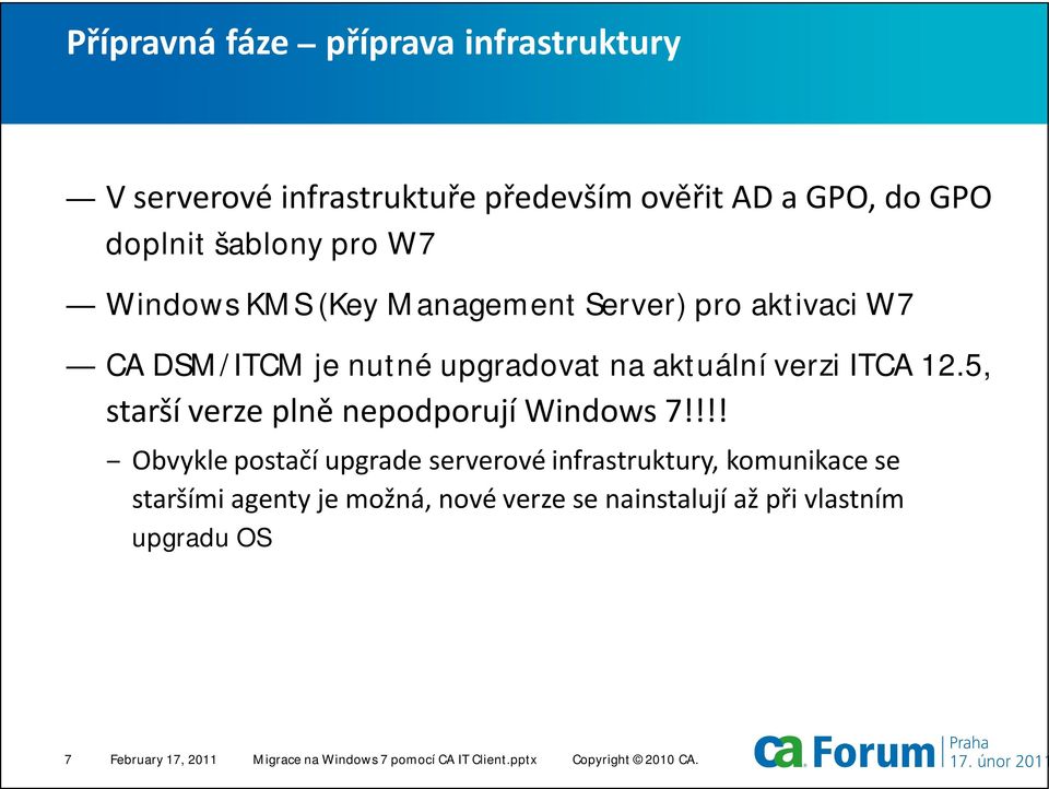 5, starší verze plně nepodporují Windows 7!