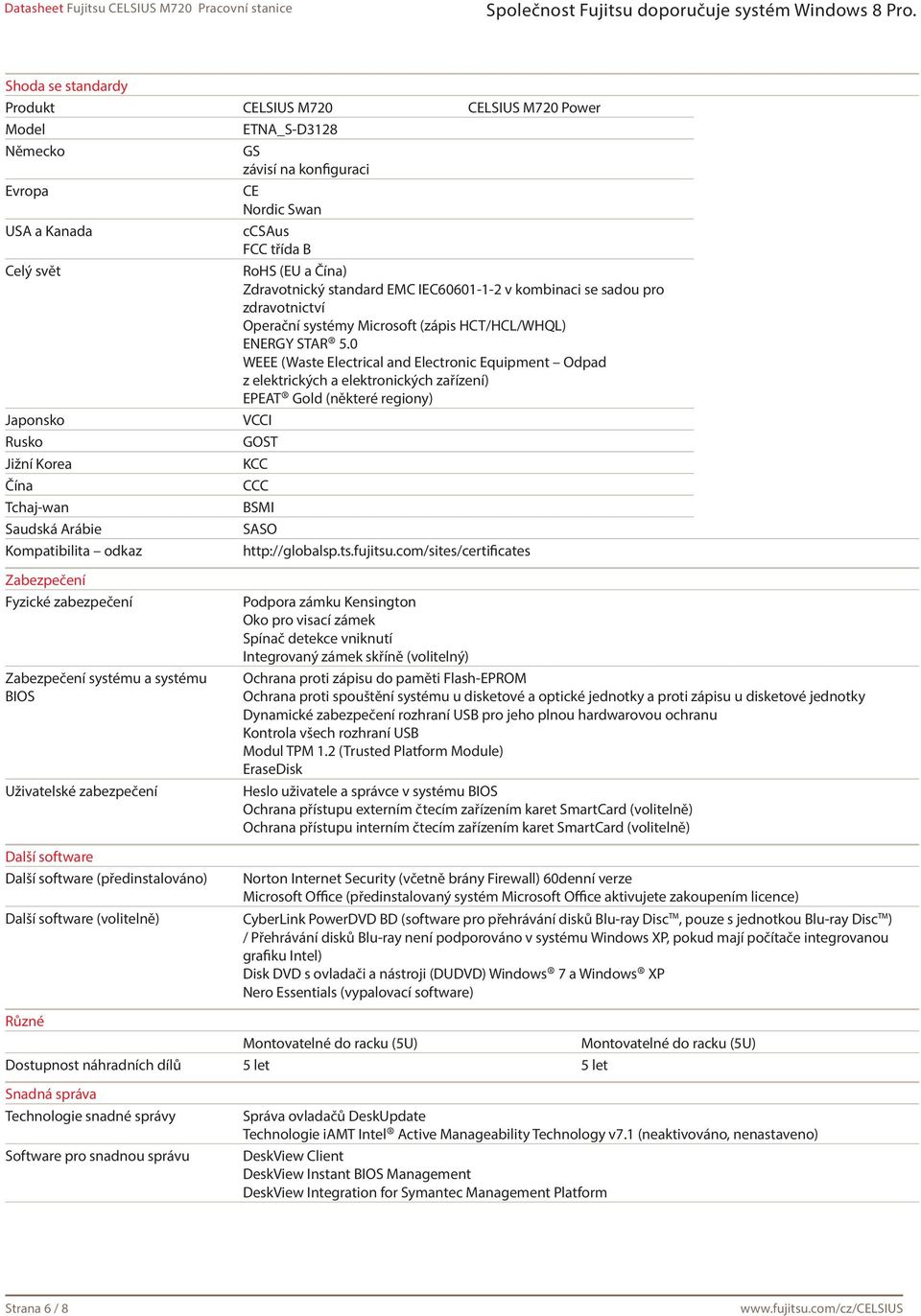 0 WEEE (Waste Electrical and Electronic Equipment Odpad z elektrických a elektronických zařízení) EPEAT Gold (některé regiony) Japonsko VCCI Rusko GOST Jižní Korea KCC Čína CCC Tchaj-wan BSMI Saudská