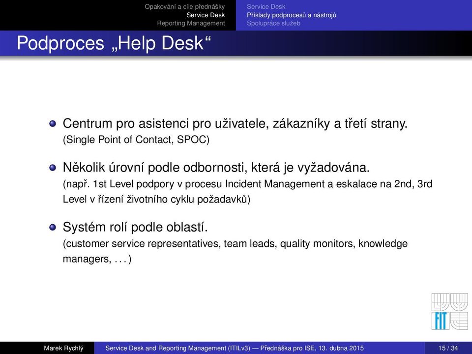 1st Level podpory v procesu Incident Management a eskalace na 2nd, 3rd Level v řízení životního cyklu požadavků) Systém rolí podle