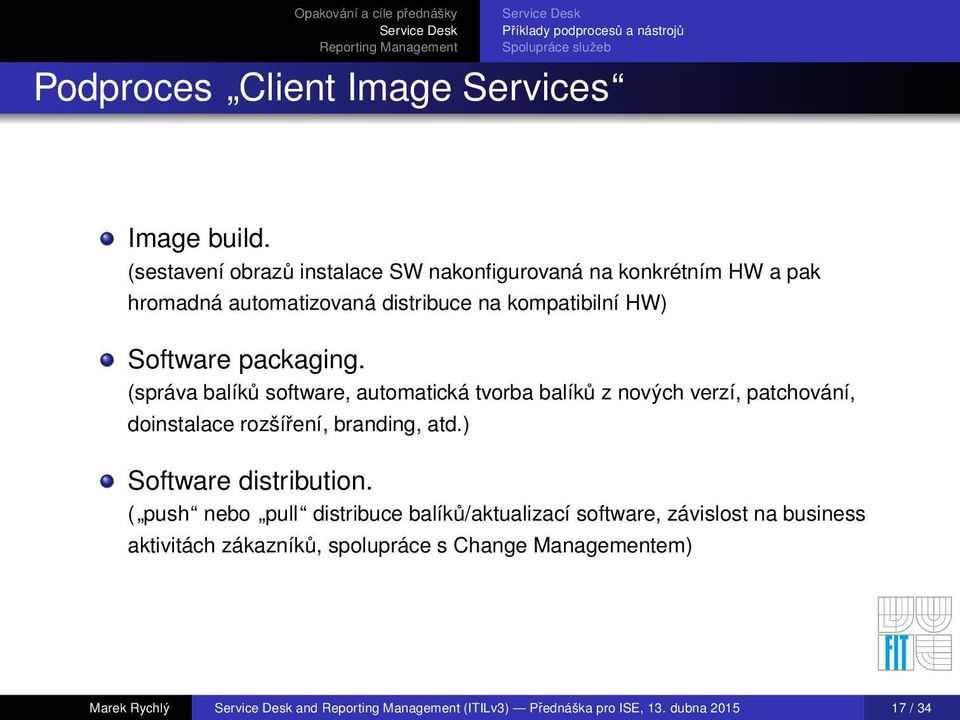 (správa balíků software, automatická tvorba balíků z nových verzí, patchování, doinstalace rozšíření, branding, atd.) Software distribution.