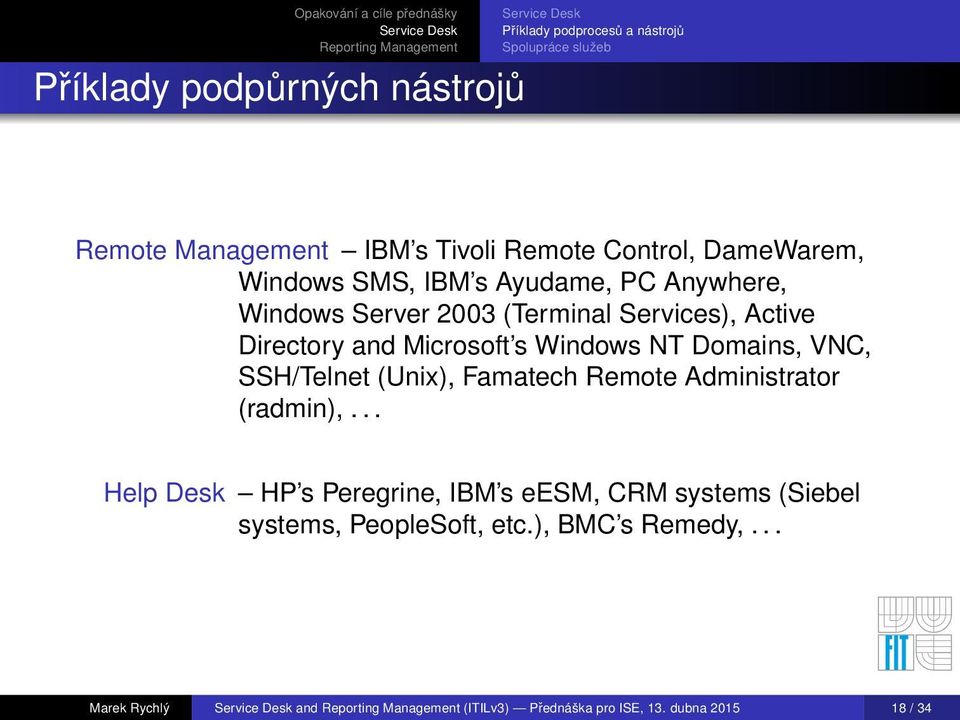 Windows NT Domains, VNC, SSH/Telnet (Unix), Famatech Remote Administrator (radmin),.