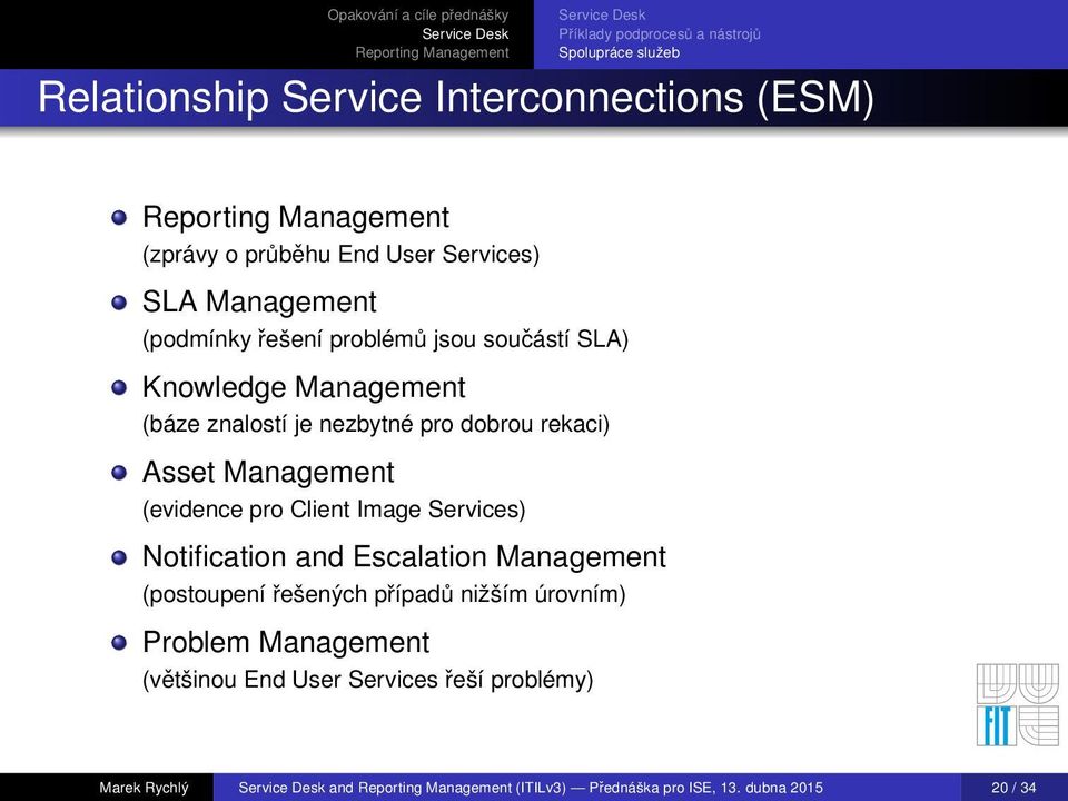 Asset Management (evidence pro Client Image Services) Notification and Escalation Management (postoupení řešených případů nižším