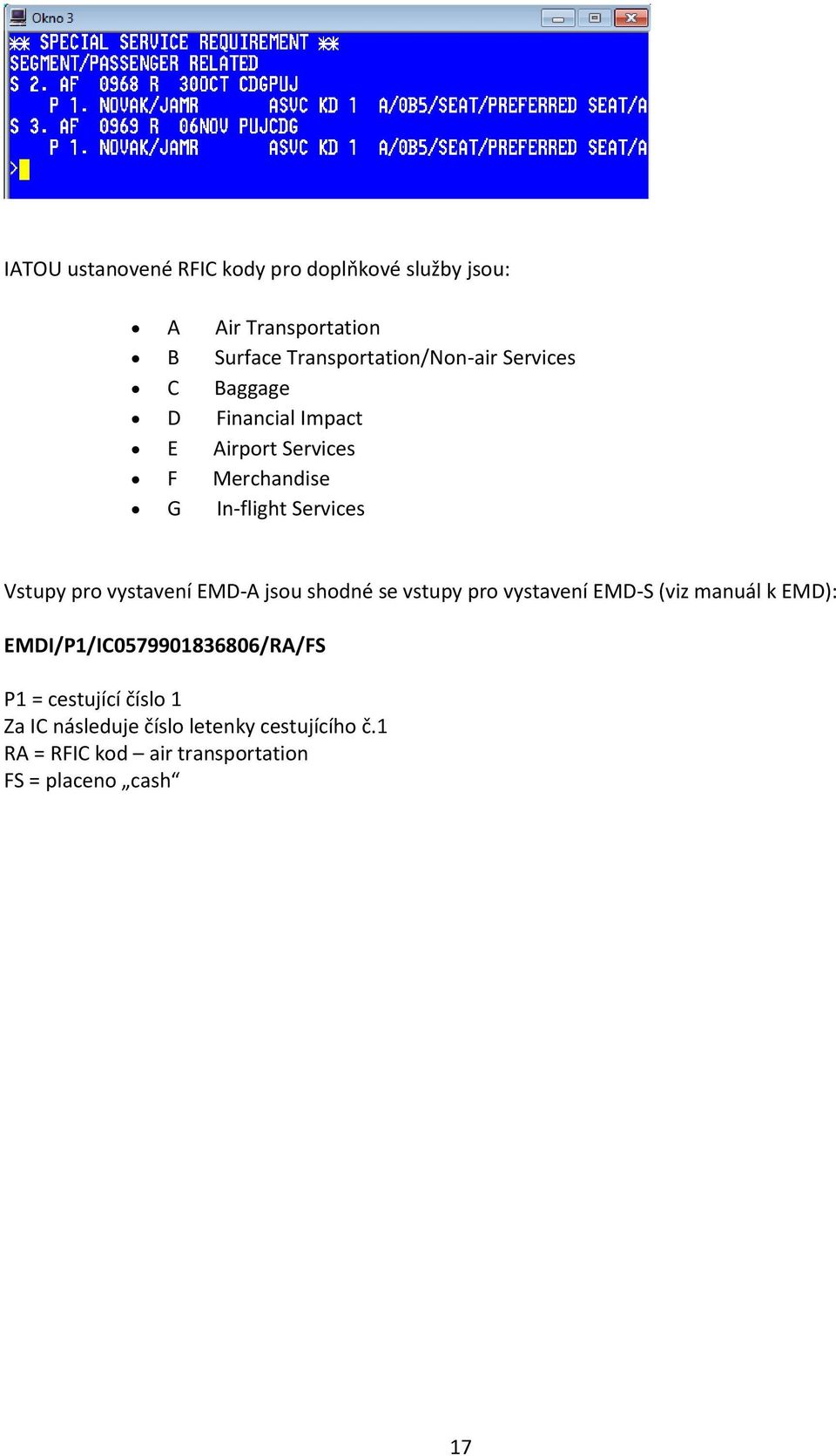 vystavení EMD-A jsou shodné se vstupy pro vystavení EMD-S (viz manuál k EMD): EMDI/P1/IC0579901836806/RA/FS P1