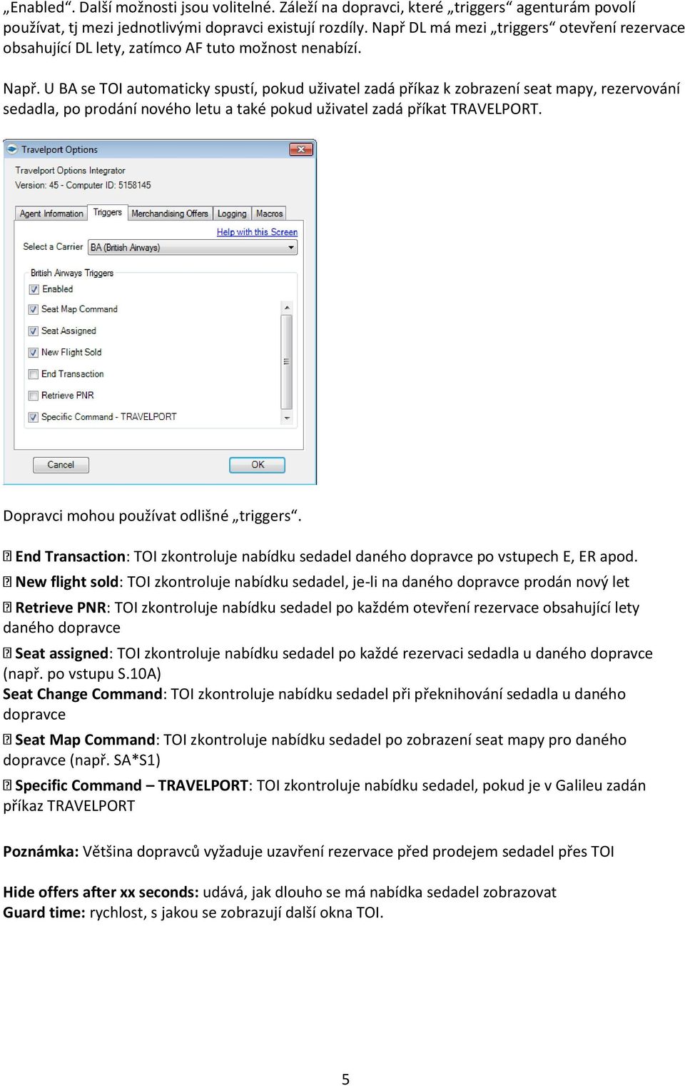 U BA se TOI automaticky spustí, pokud uživatel zadá příkaz k zobrazení seat mapy, rezervování sedadla, po prodání nového letu a také pokud uživatel zadá příkat TRAVELPORT.