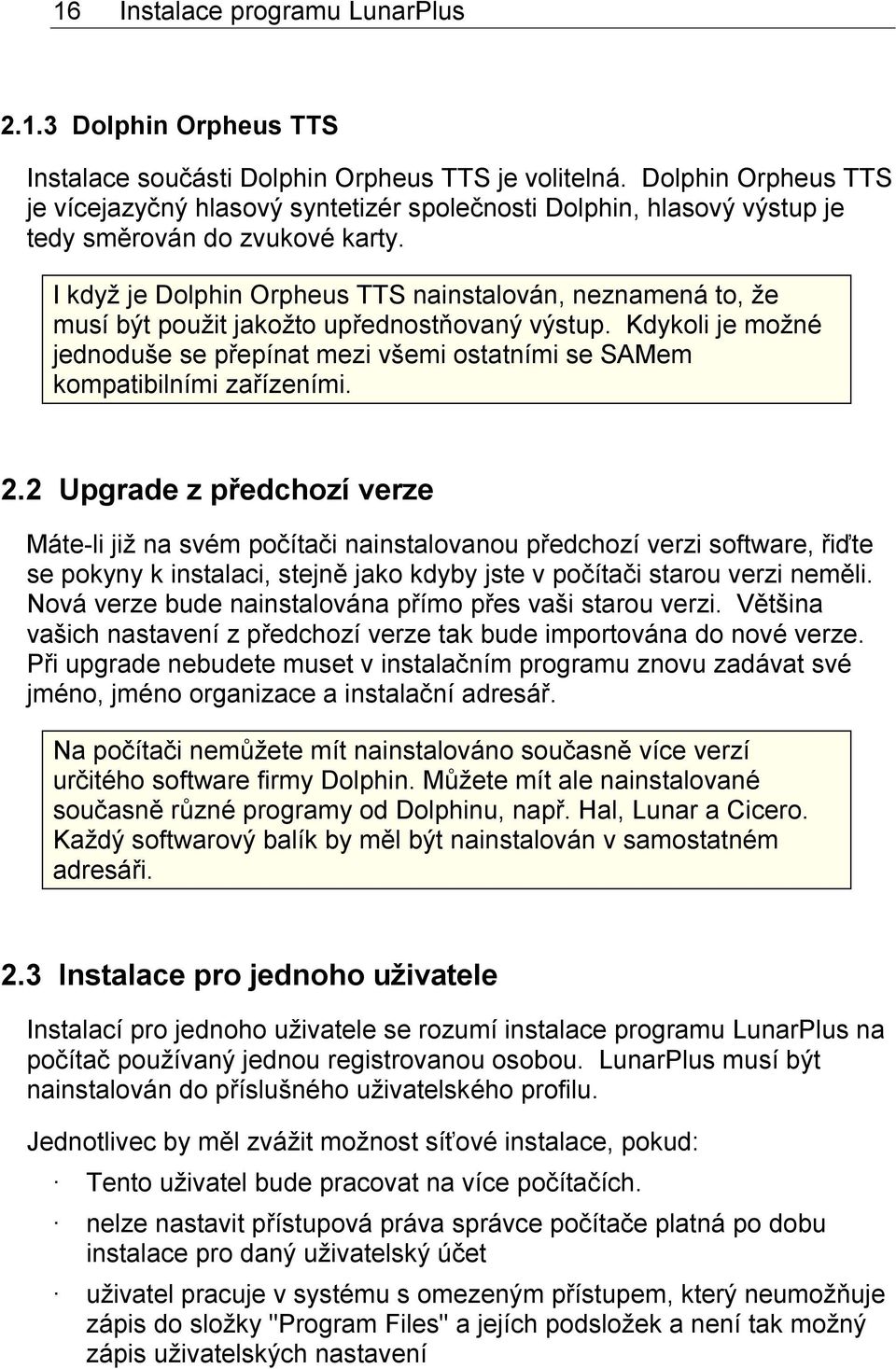 I když je Dolphin Orpheus TTS nainstalován, neznamená to, že musí být použit jakožto upřednostňovaný výstup.