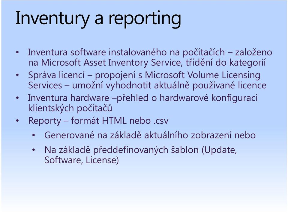 aktuálně používané licence Inventura hardware přehled o hardwarové konfiguraci klientských počítačů Reporty formát