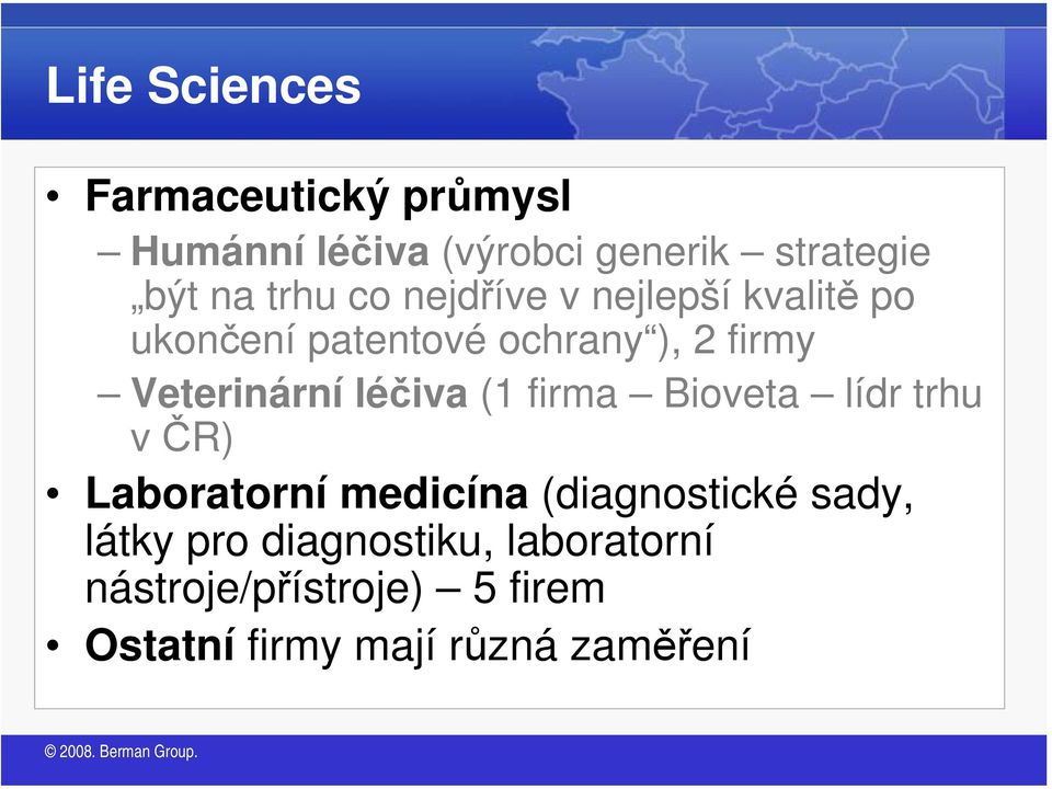 Veterinární léčiva (1 firma Bioveta lídr trhu v ČR) Laboratorní medicína (diagnostické