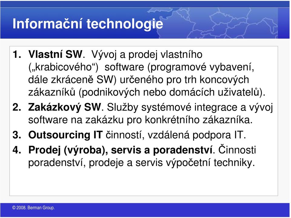 koncových zákazníků (podnikových nebo domácích uživatelů). 2. Zakázkový SW.