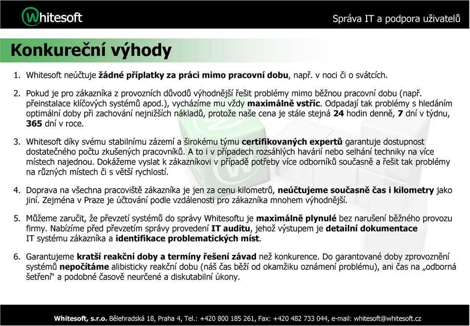 Odpadají tak problémy s hledáním optimální doby při zachování nejnižších nákladů, protože naše cena je stále stejná 24 hodin denně, 7 dní v týdnu, 36