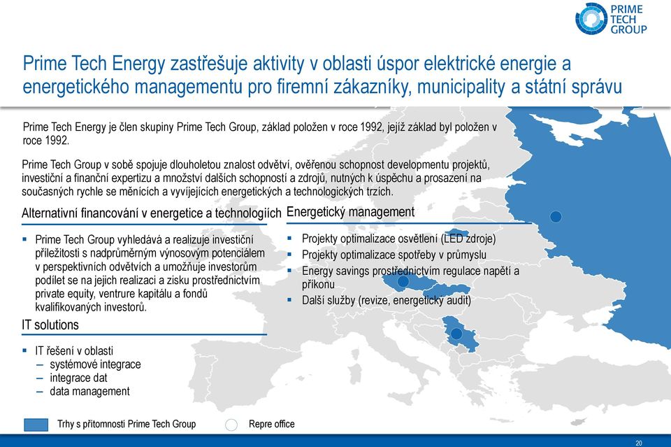 Prime Tech Group v sobě spojuje dlouholetou znalost odvětví, ověřenou schopnost developmentu projektů, investiční a finanční expertizu a množství dalších schopností a zdrojů, nutných k úspěchu a