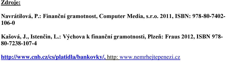 : Výchova k finanční gramotnosti, Plzeň: Fraus 2012, ISBN