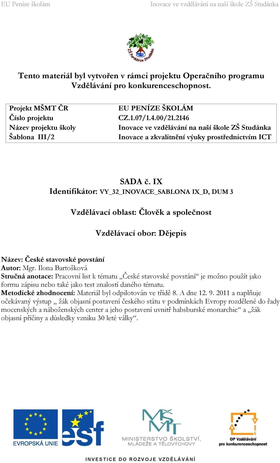 IX Identifikátor: VY_32_INOVACE_SABLONA IX_D, DUM 3 Vzdělávací oblast: Člověk a společnost Vzdělávací obor: Dějepis Název: České stavovské povstání Autor: Mgr.