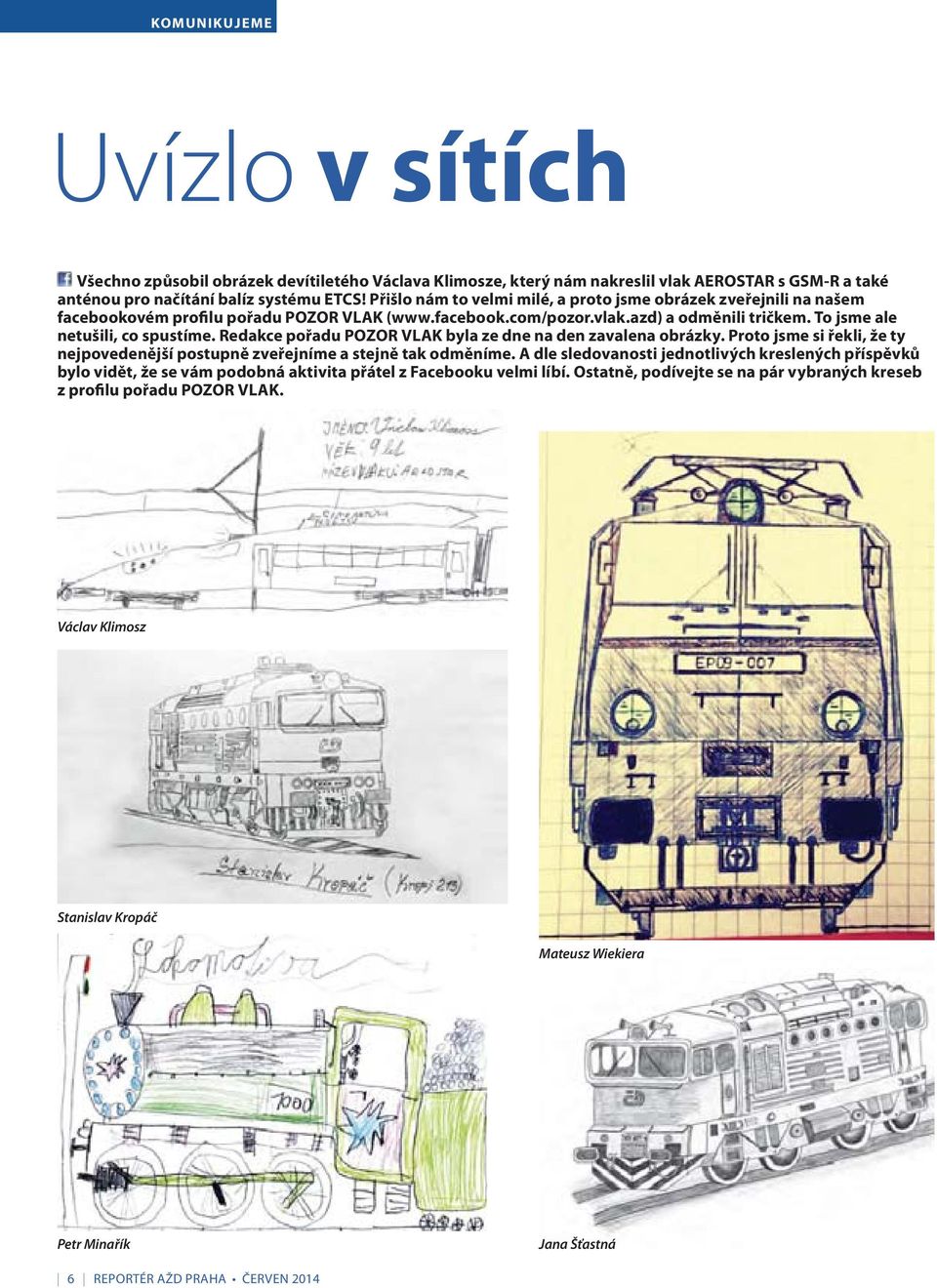 Redakce pořadu POZOR VLAK byla ze dne na den zavalena obrázky. Proto jsme si řekli, že ty nejpovedenější postupně zveřejníme a stejně tak odměníme.