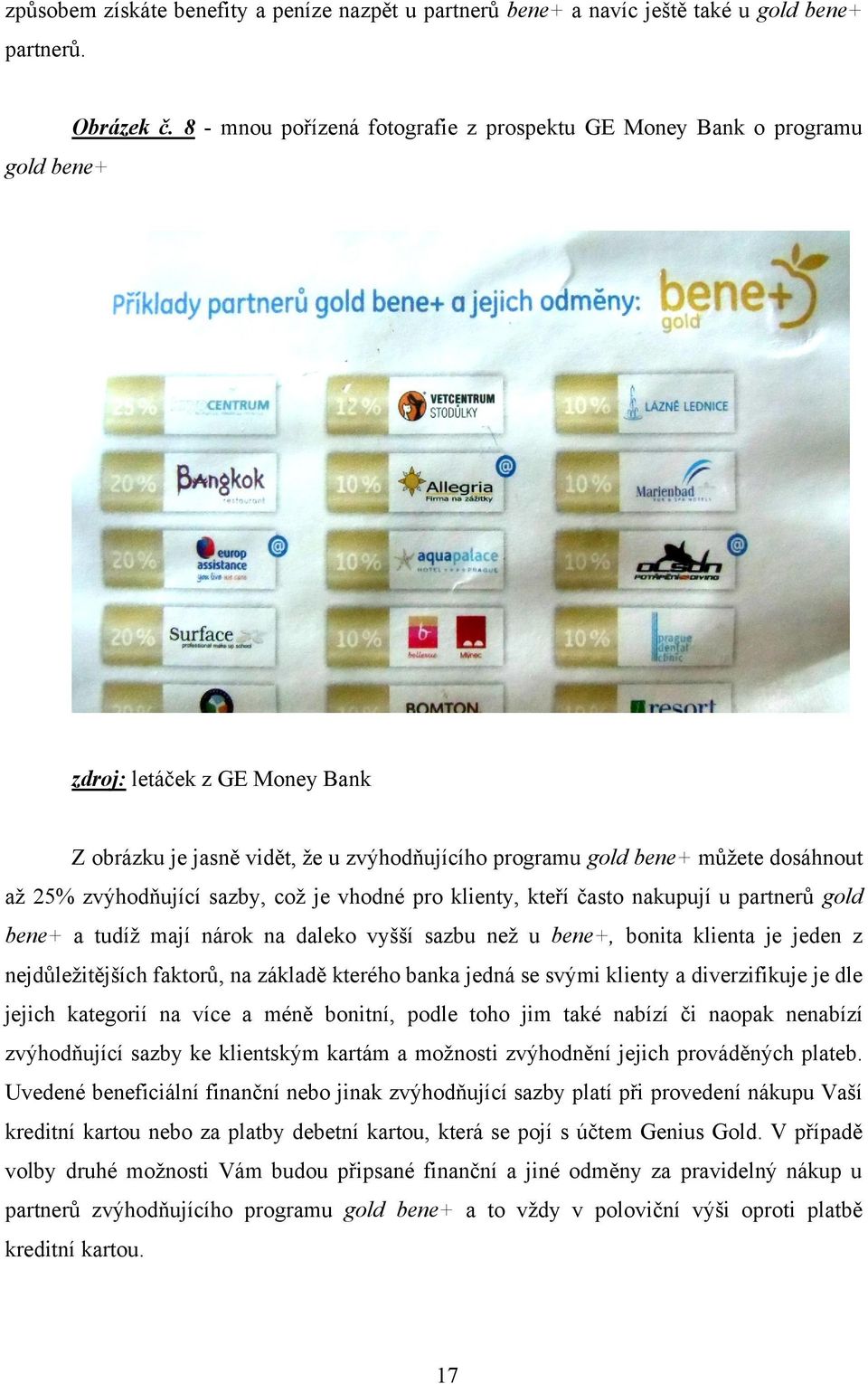 sazby, což je vhodné pro klienty, kteří často nakupují u partnerů gold bene+ a tudíž mají nárok na daleko vyšší sazbu než u bene+, bonita klienta je jeden z nejdůležitějších faktorů, na základě