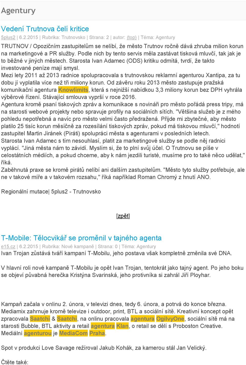 Podle nich by tento servis měla zastávat tisková mluvčí, tak jak je to běžné v jiných městech. Starosta Ivan Adamec (ODS) kritiku odmítá, tvrdí, že takto investované peníze mají smysl.