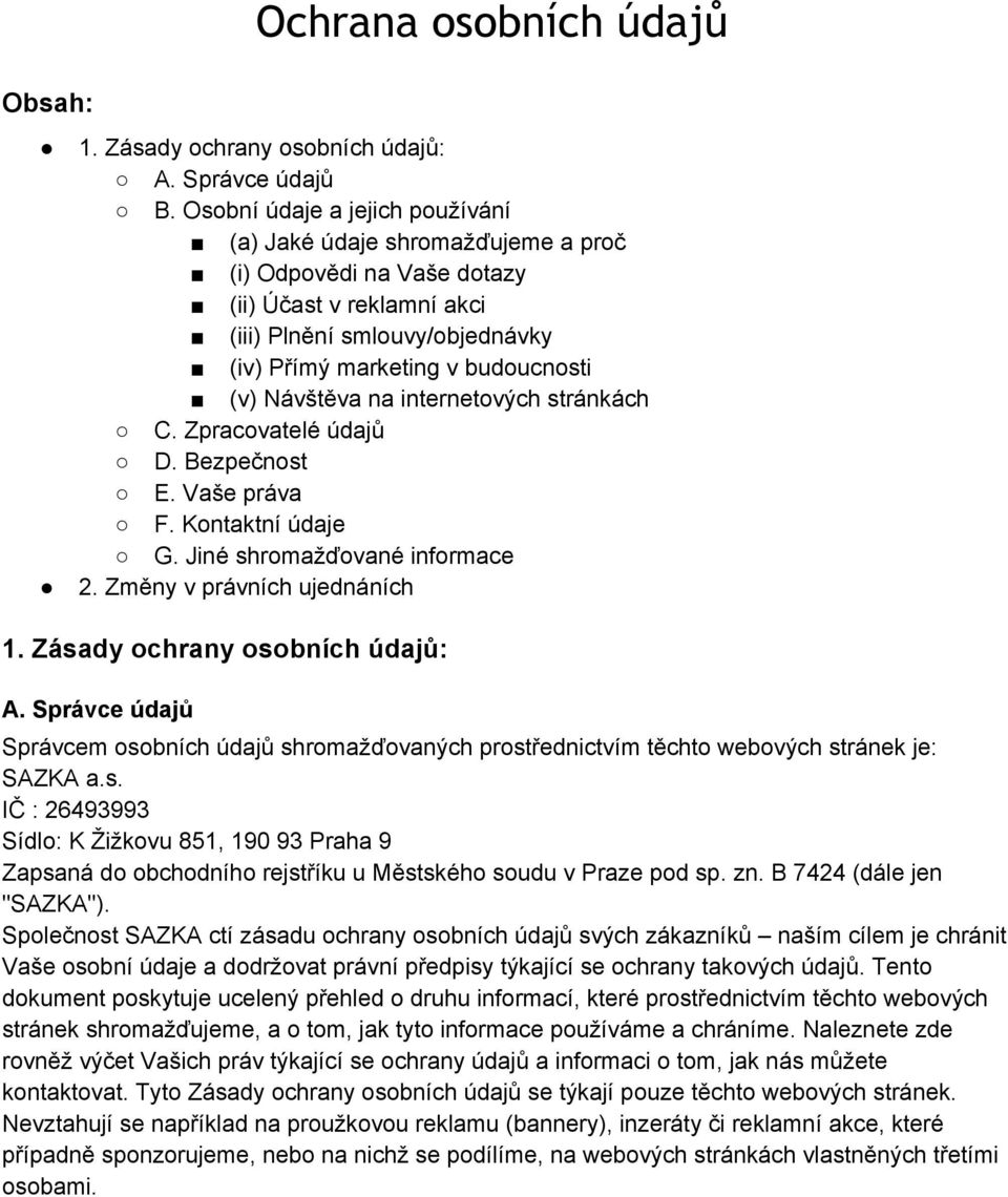 Návštěva na internetových stránkách C. Zpracovatelé údajů D. Bezpečnost E. Vaše práva F. Kontaktní údaje G. Jiné shromažďované informace 2. Změny v právních ujednáních 1.