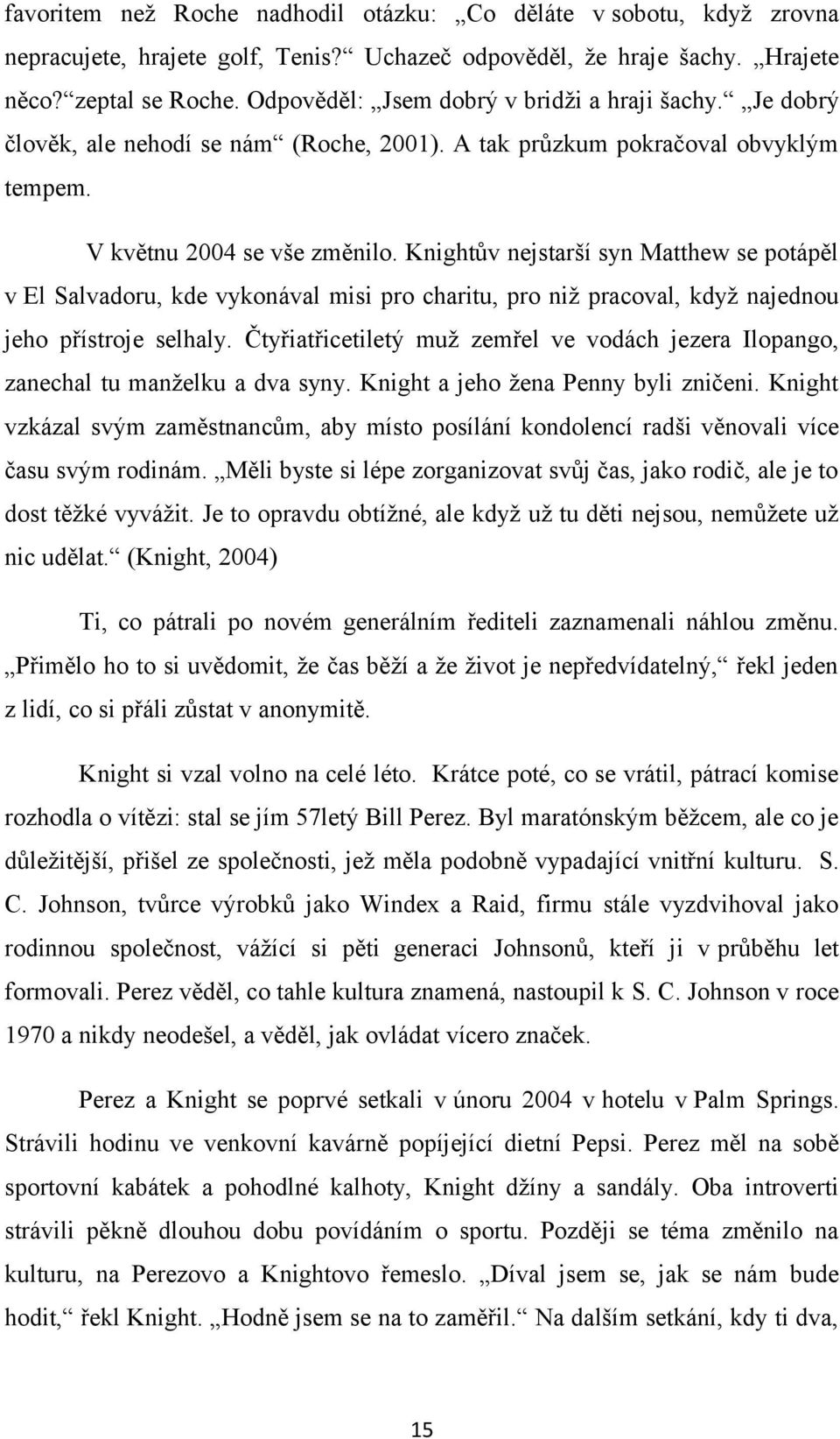 Knightův nejstarší syn Matthew se potápěl v El Salvadoru, kde vykonával misi pro charitu, pro niž pracoval, když najednou jeho přístroje selhaly.