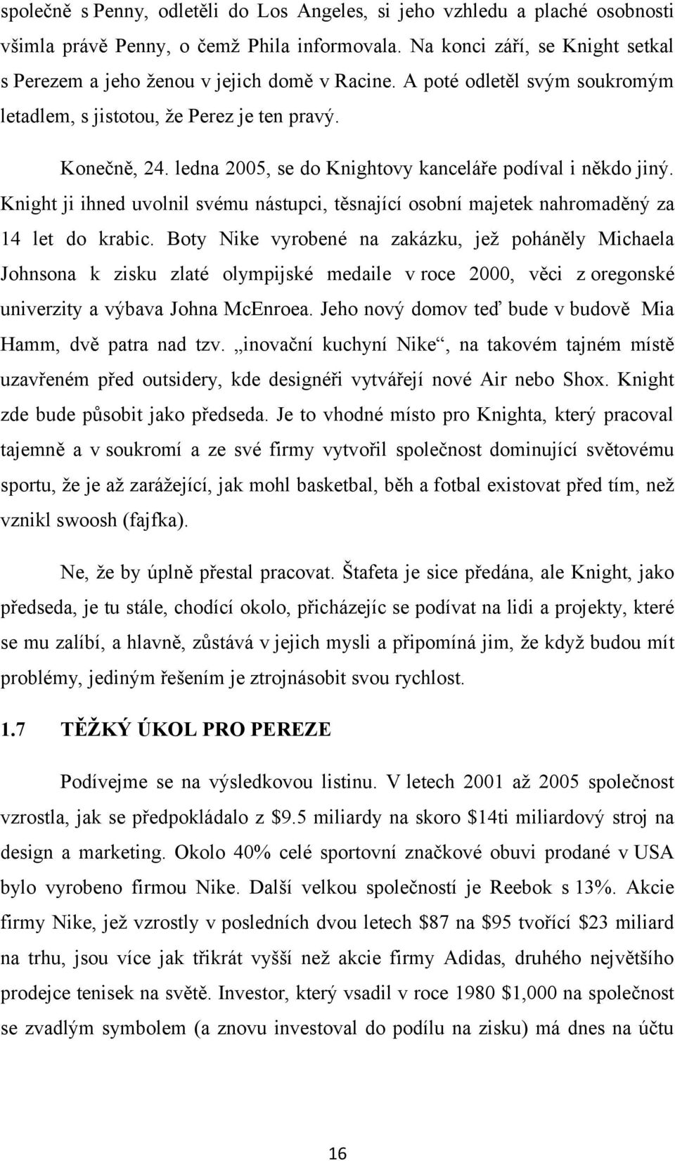 ledna 2005, se do Knightovy kanceláře podíval i někdo jiný. Knight ji ihned uvolnil svému nástupci, těsnající osobní majetek nahromaděný za 14 let do krabic.