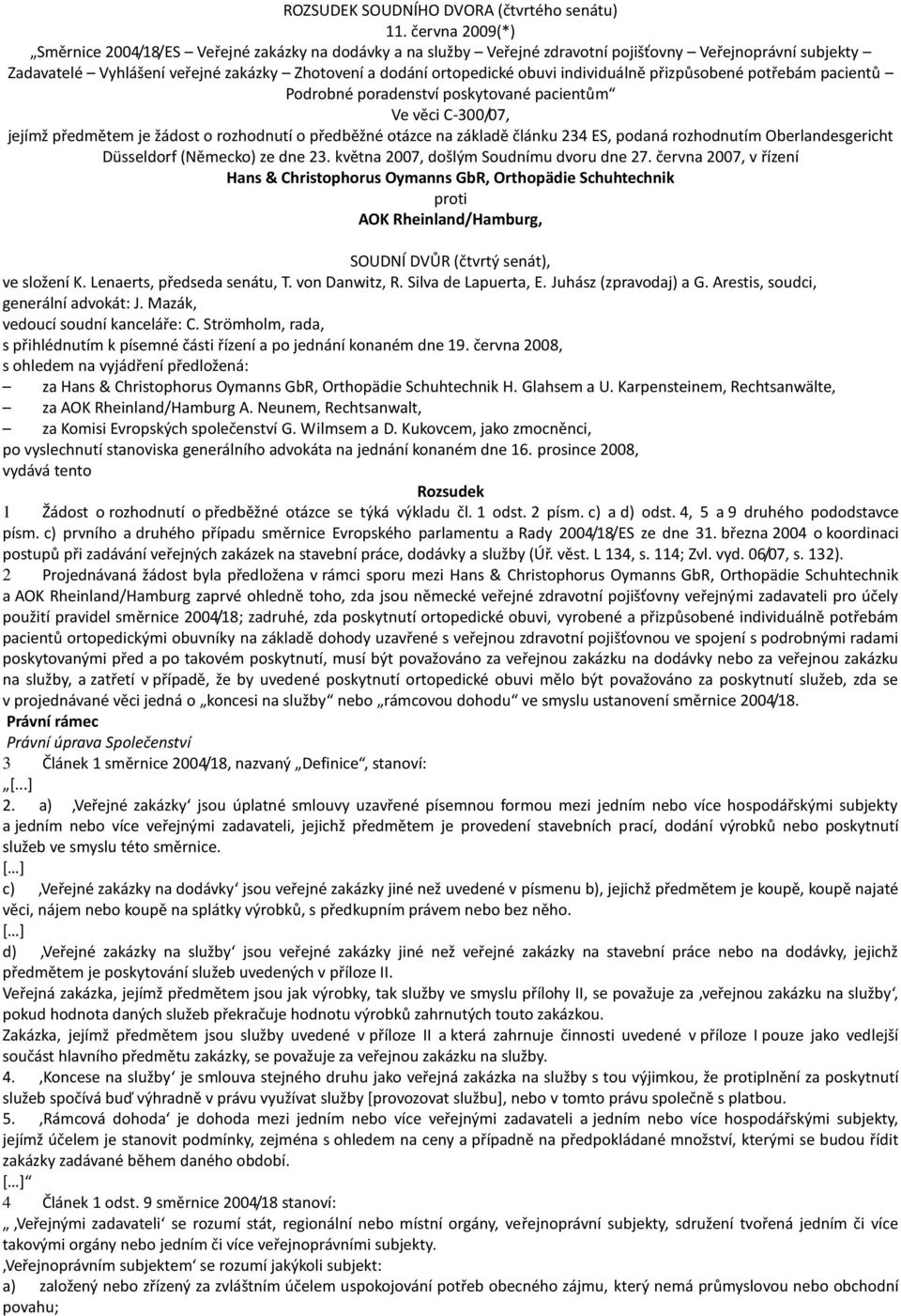 individuálně přizpůsobené potřebám pacientů Podrobné poradenství poskytované pacientům Ve věci C-300/07, jejímž předmětem je žádost o rozhodnutí o předběžné otázce na základě článku 234 ES, podaná