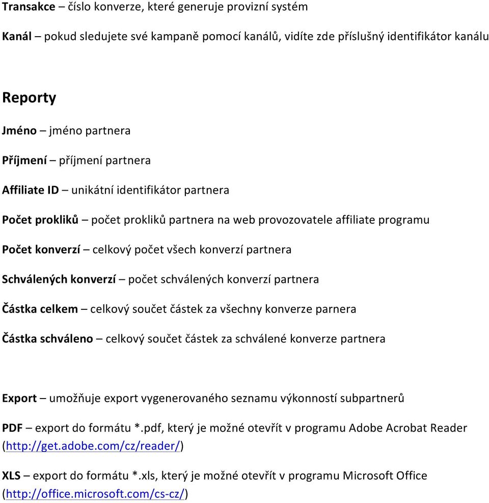 konverzí počet schválených konverzí partnera Částka celkem celkový součet částek za všechny konverze parnera Částka schváleno celkový součet částek za schválené konverze partnera Export umožňuje