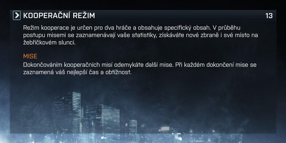 V průběhu postupu misemi se zaznamenávají vaše statistiky, získáváte nové zbraně i