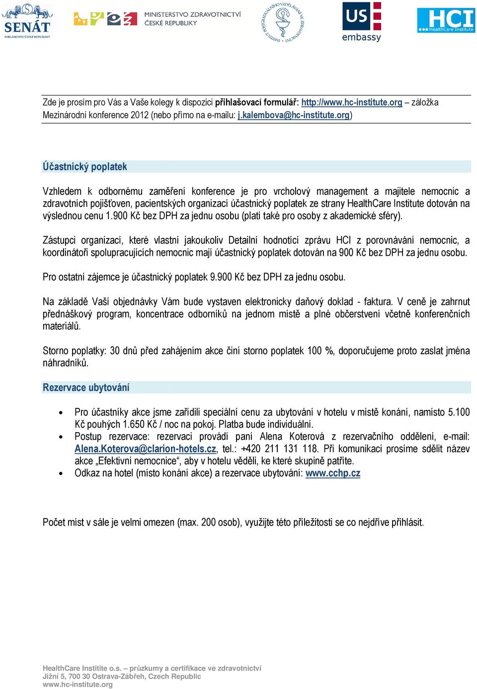 HealthCare Institute dotován na výslednou cenu 1.900 Kč bez DPH za jednu osobu (platí také pro osoby z akademické sféry).