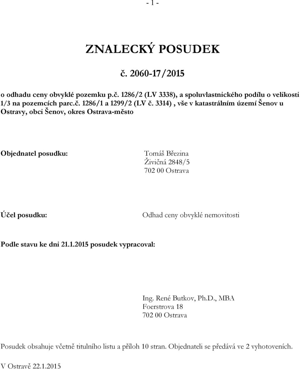 3314), vše v katastrálním území Šenov u Ostravy, obci Šenov, okres Ostrava-město Objednatel posudku: Tomáš Březina Živičná 2848/5 702 00 Ostrava