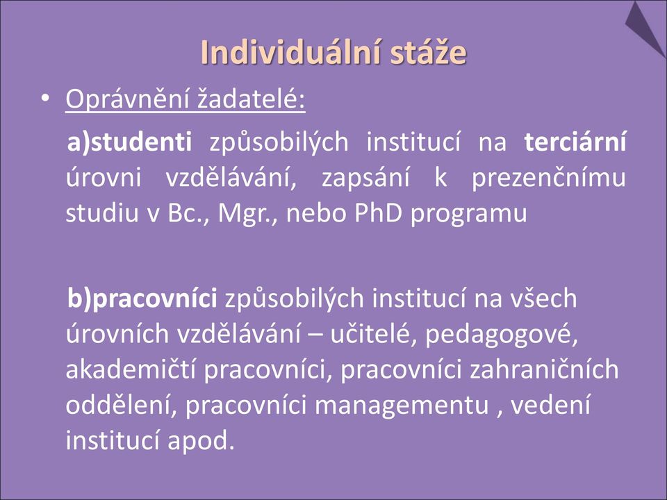 , nebo PhD programu b)pracovníci způsobilých institucí na všech úrovních vzdělávání