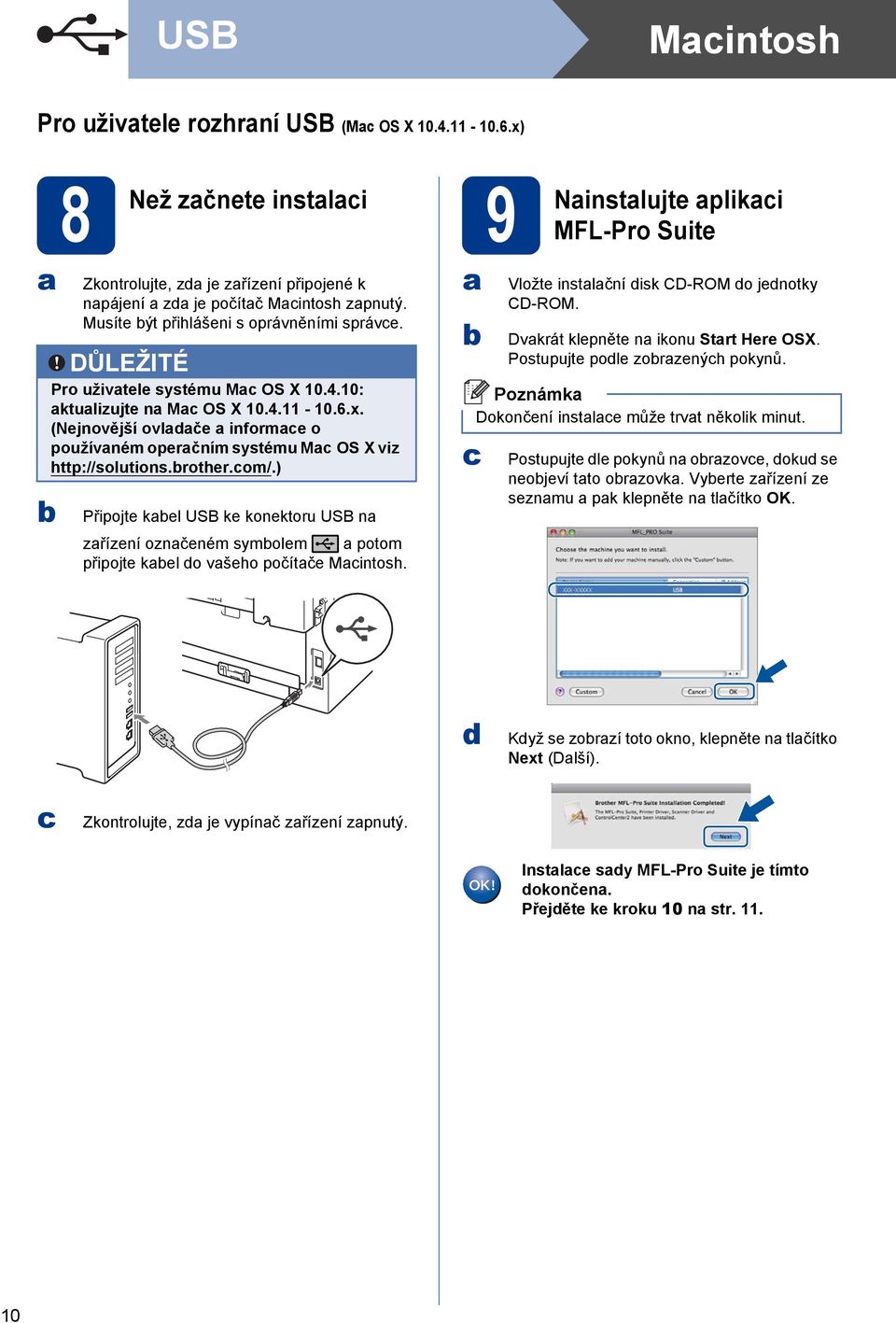 (Nejnovější ovladače a informace o používaném operačním systému Mac OS X viz http://solutions.rother.com/.