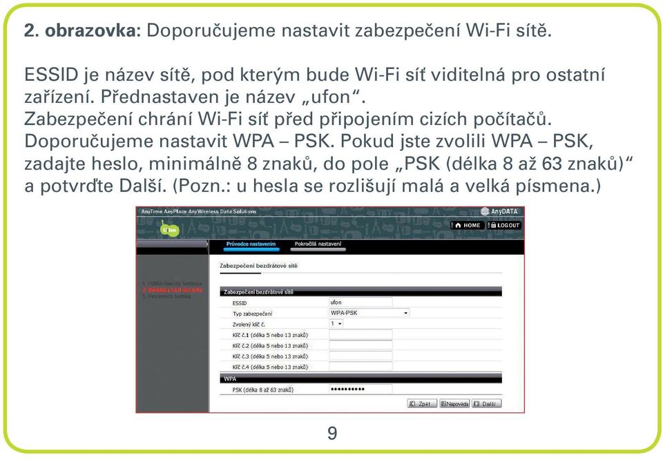 Zabezpečení chrání Wi-Fi síť před připojením cizích počítačů. Doporučujeme nastavit WPA PSK.