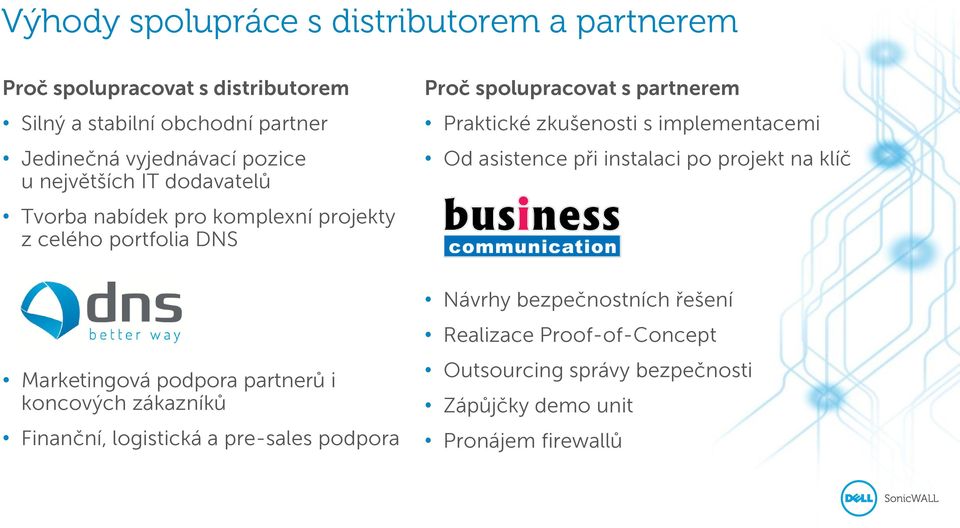 zkušenosti s implementacemi Od asistence při instalaci po projekt na klíč Marketingová podpora partnerů i koncových zákazníků Finanční,